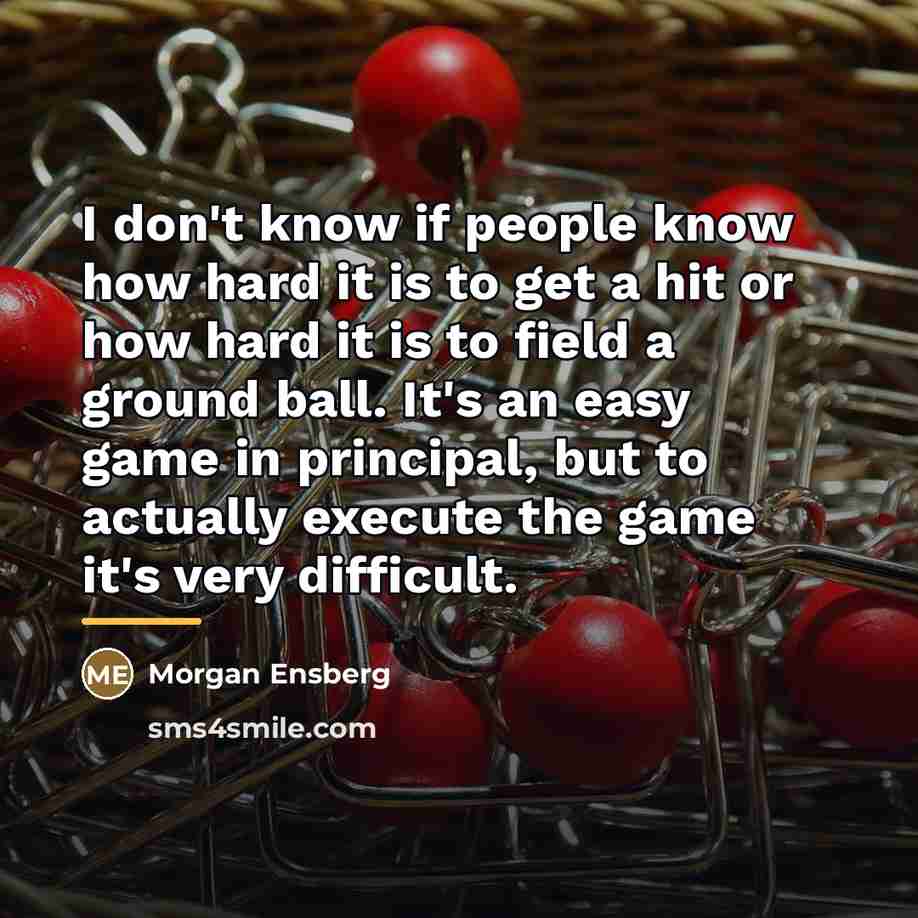 “I don't know if people know how hard it is…” quote by Morgan Ensberg