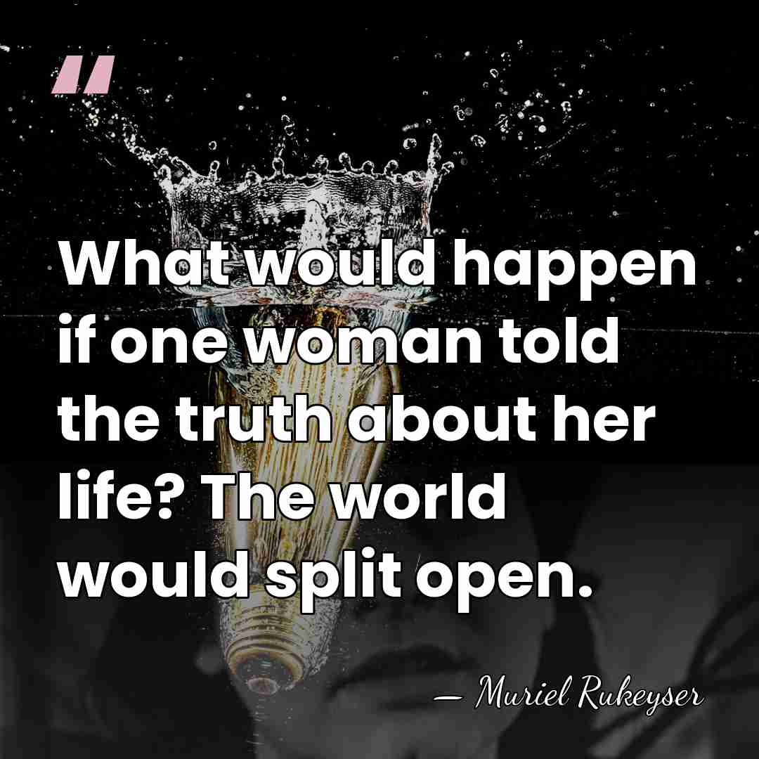 What would happen if one woman told the truth about her life?&hellip; - Muriel Rukeyser