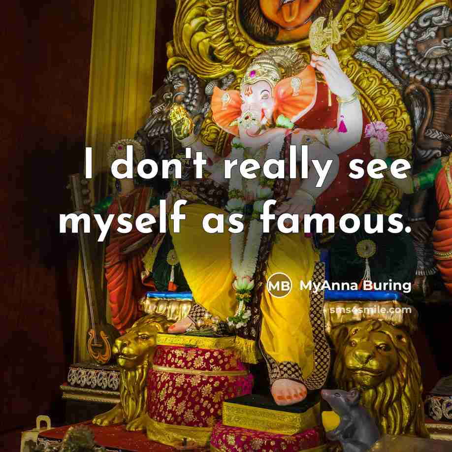“I don't really see myself as famous.” quote by MyAnna Buring