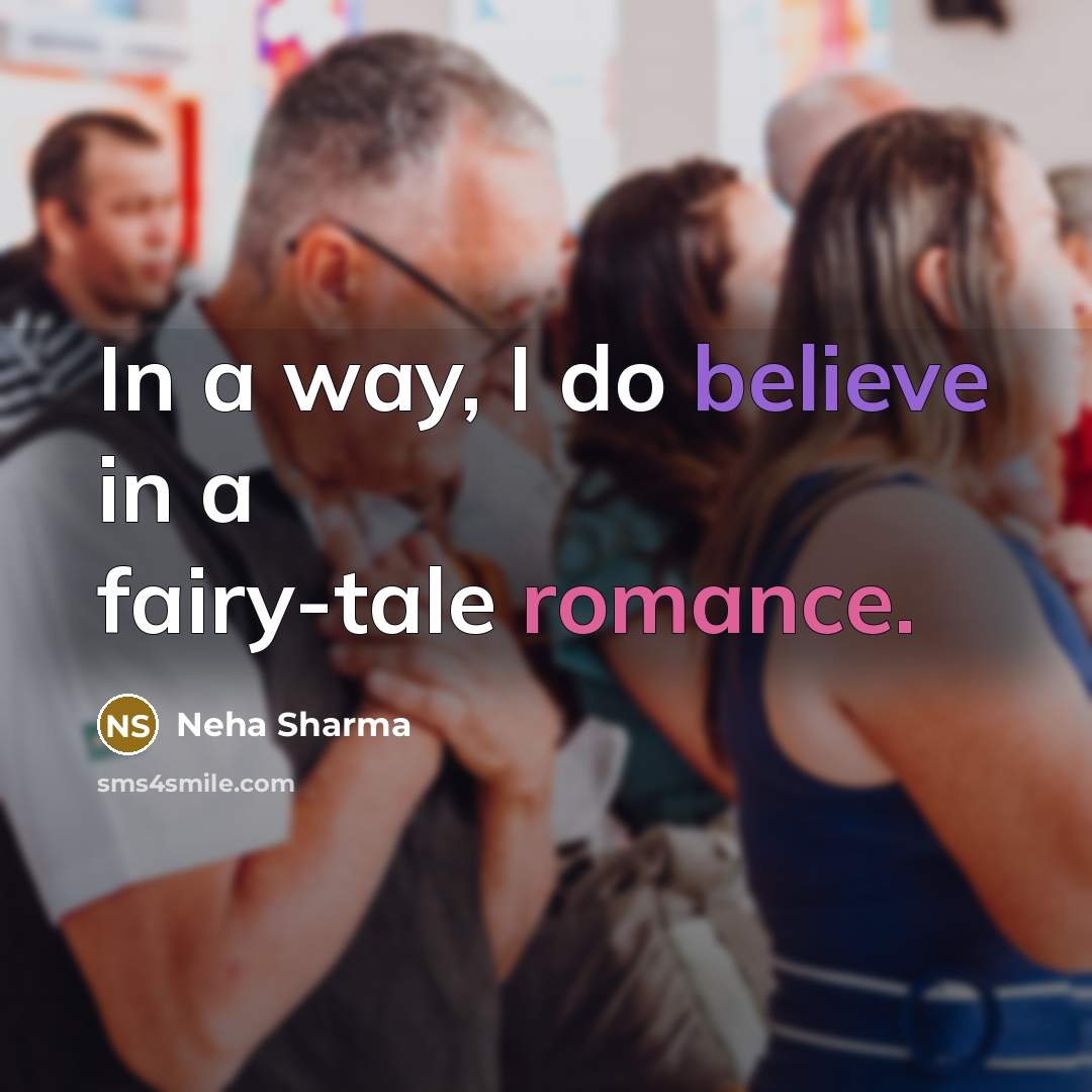 “In a way, I do believe in a fairy-tale romance.…” quote by Neha Sharma