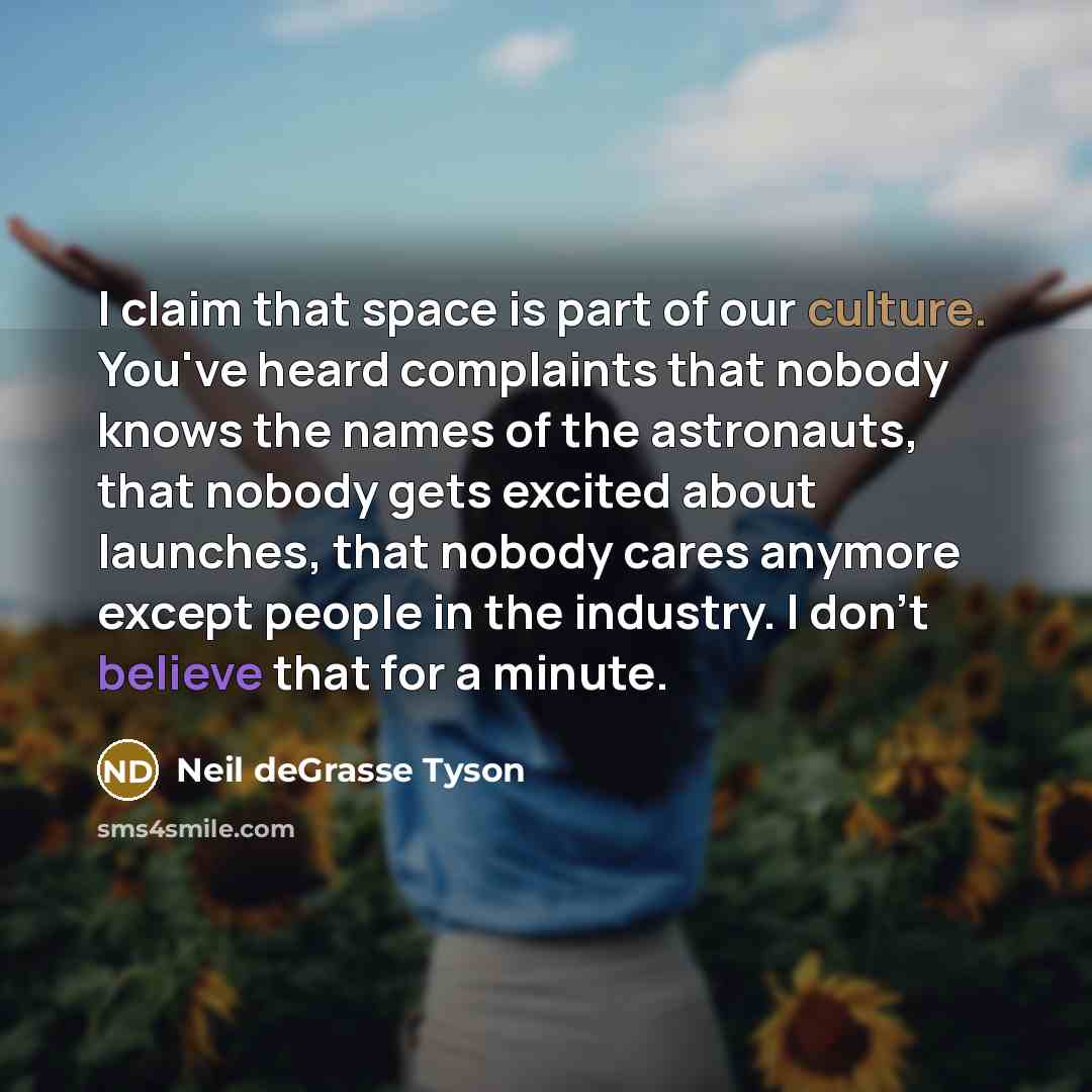 “I claim that space is part of our culture. You've…” quote by Neil deGrasse Tyson