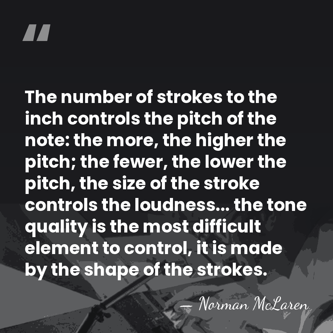 The number of strokes to the inch controls the pitch of the&hellip; - Norman McLaren