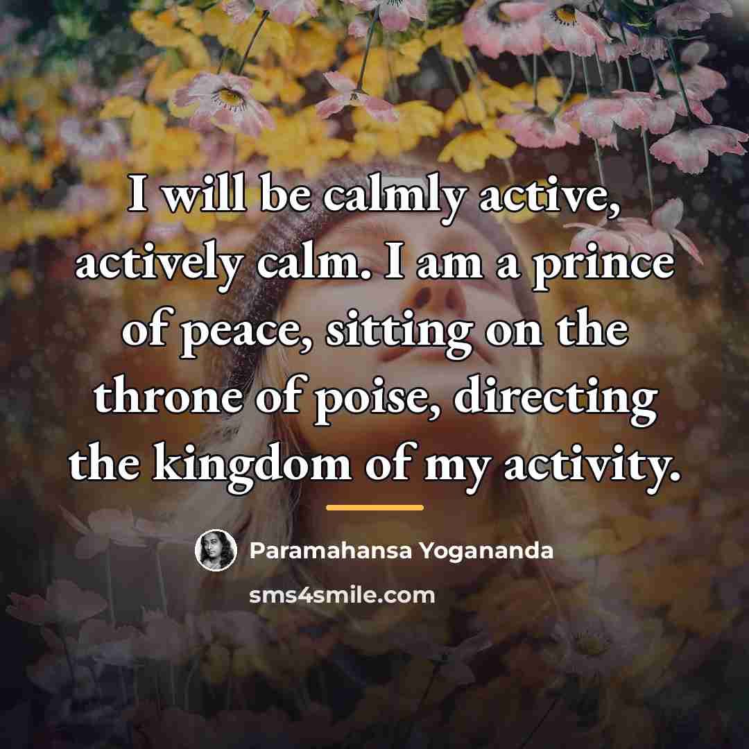 “I will be calmly active, actively calm. I am a…” quote by Paramahansa Yogananda
