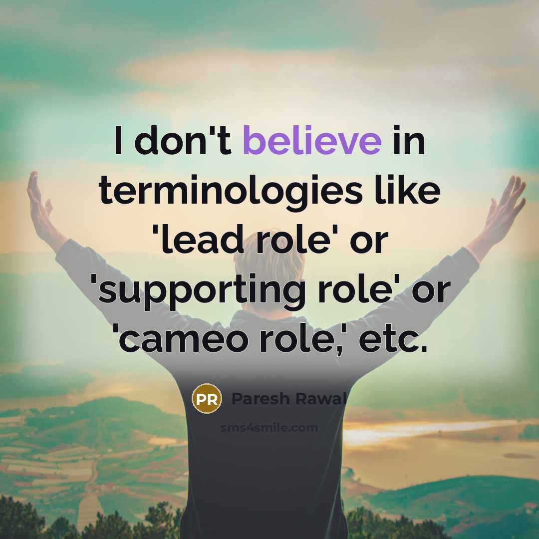 “I don't believe in terminologies like 'lead role' or 'supporting…” quote by Paresh Rawal