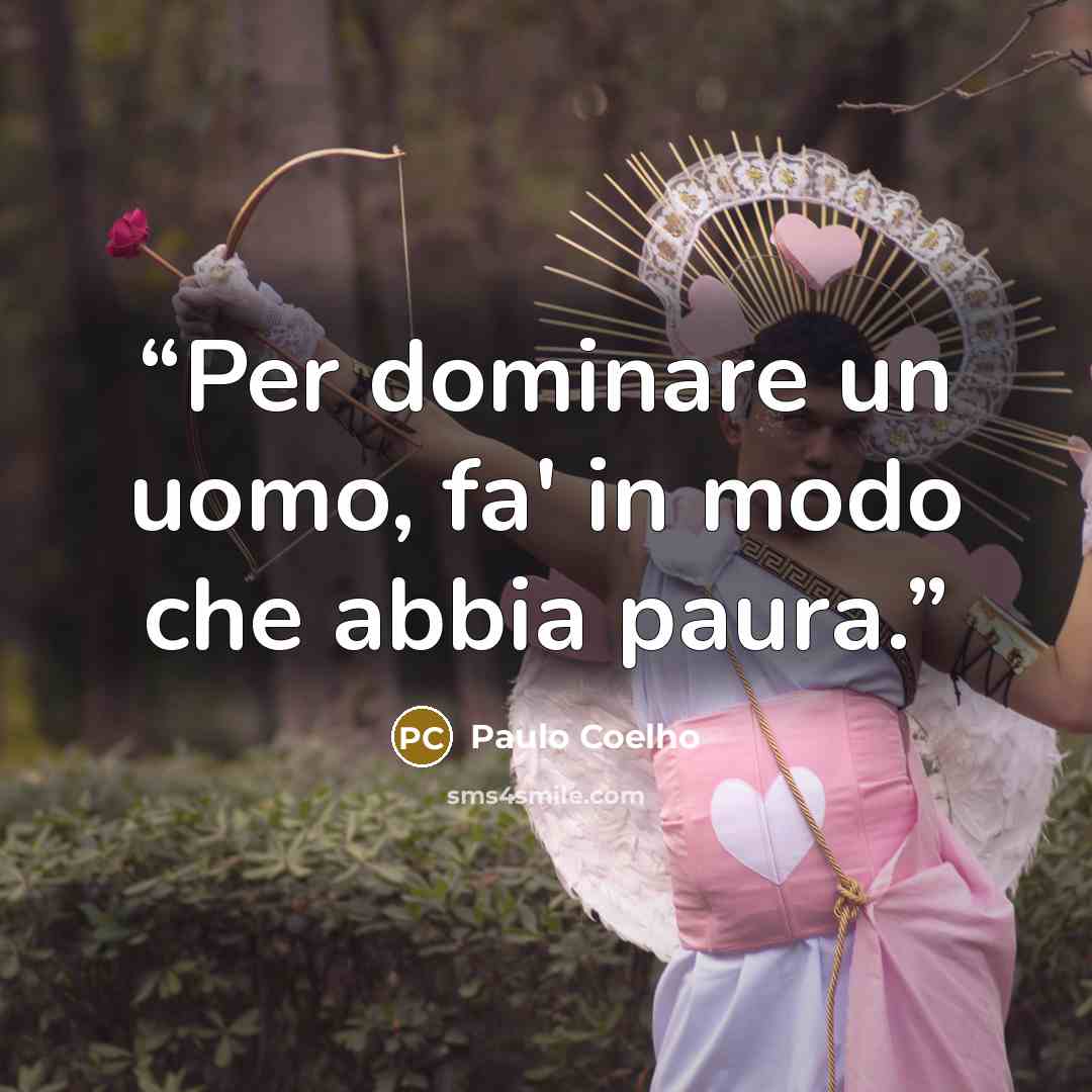 “Per dominare un uomo, fa' in modo che abbia paura.” quote by Paulo Coelho