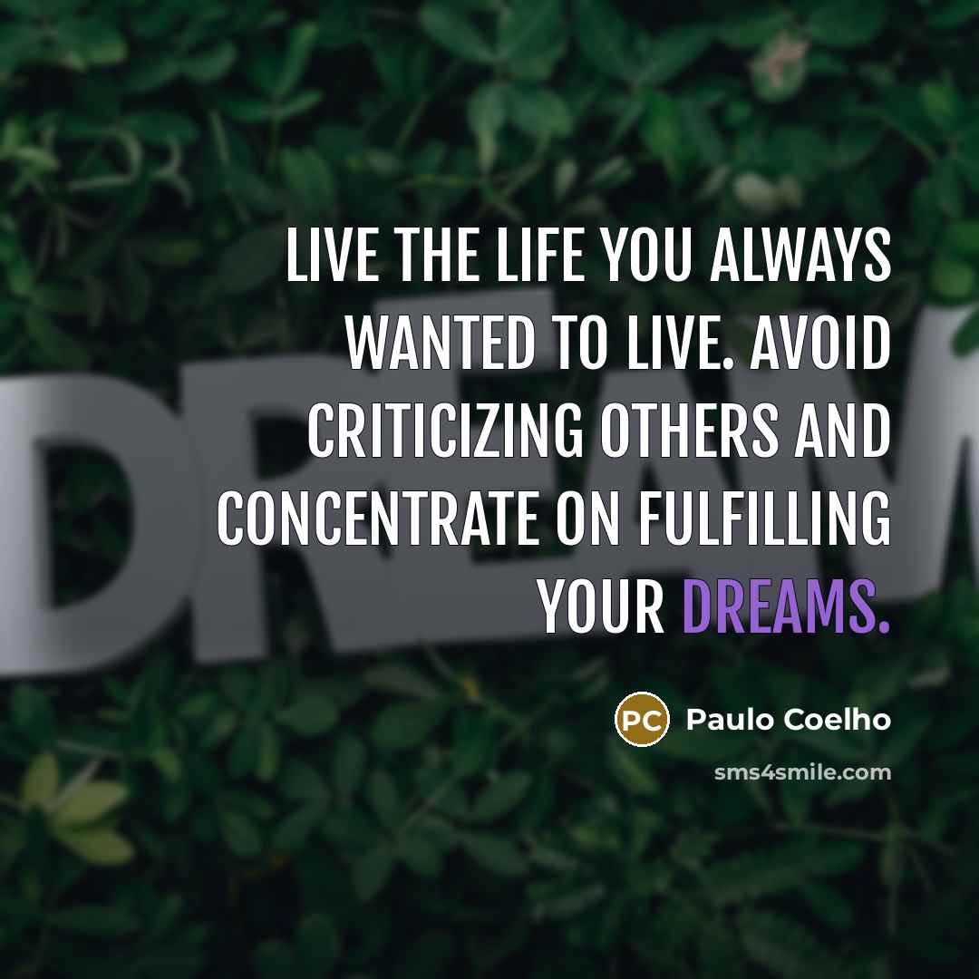 “Live the life you always wanted to live. Avoid criticizing…” quote by Paulo Coelho