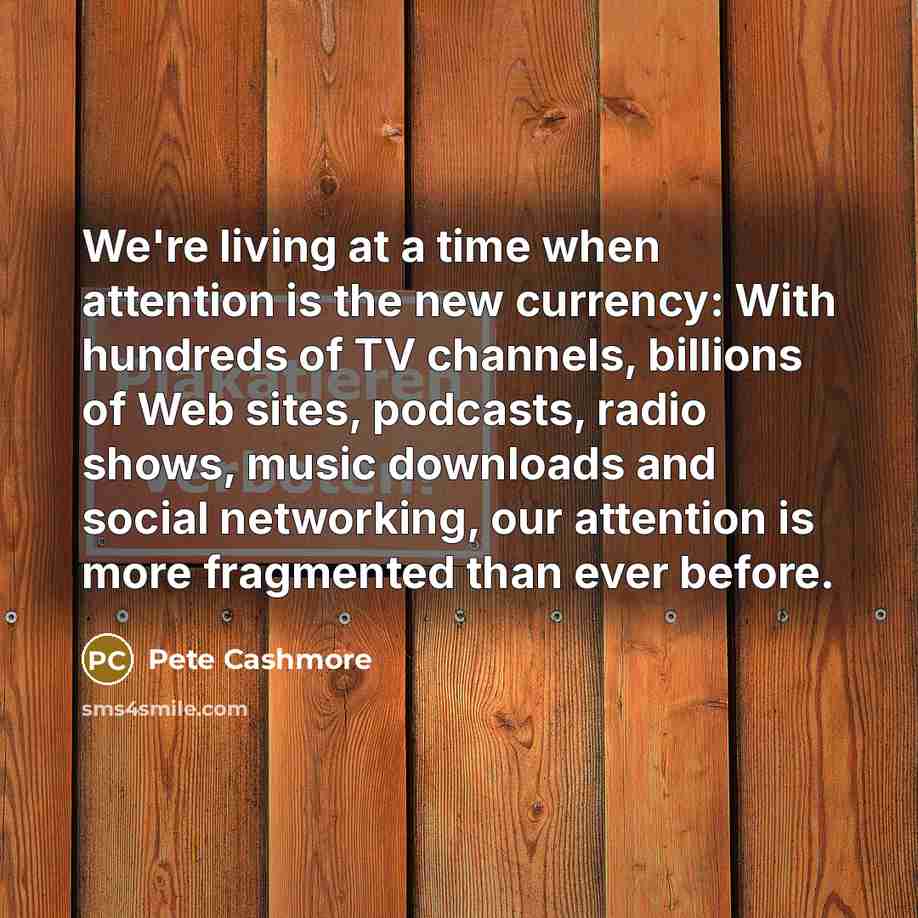 “We're living at a time when attention is the new…” quote by Pete Cashmore