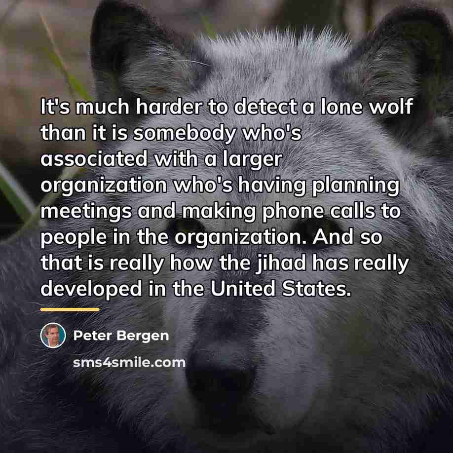 “It's much harder to detect a lone wolf than it…” quote by Peter Bergen