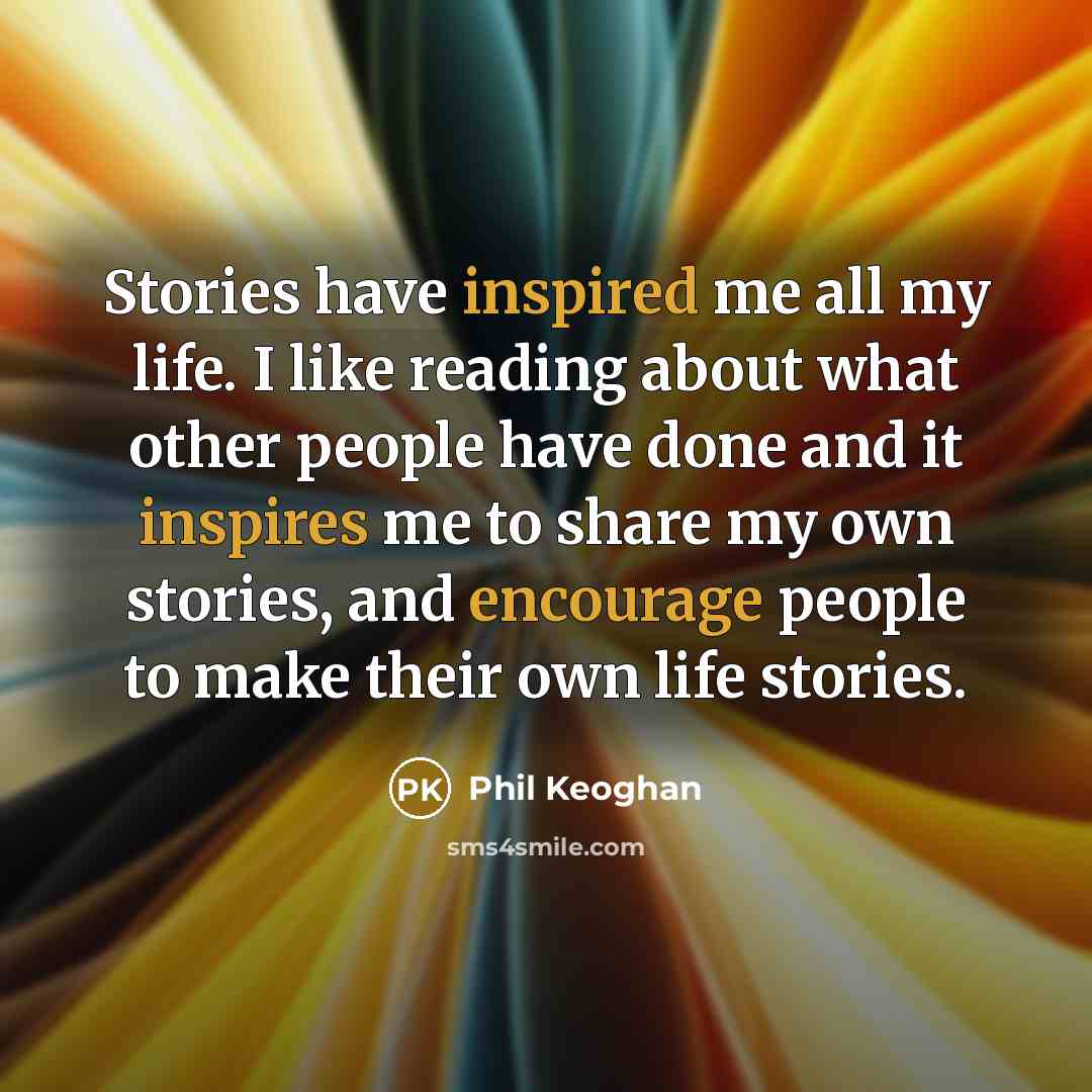 “Stories have inspired me all my life. I like reading…” quote by Phil Keoghan