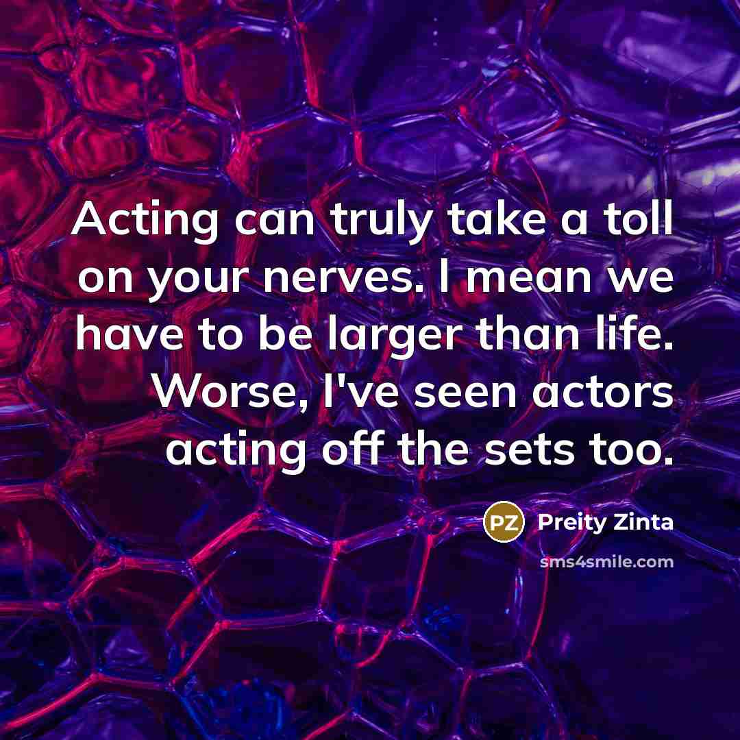 “Acting can truly take a toll on your nerves. I…” quote by Preity Zinta