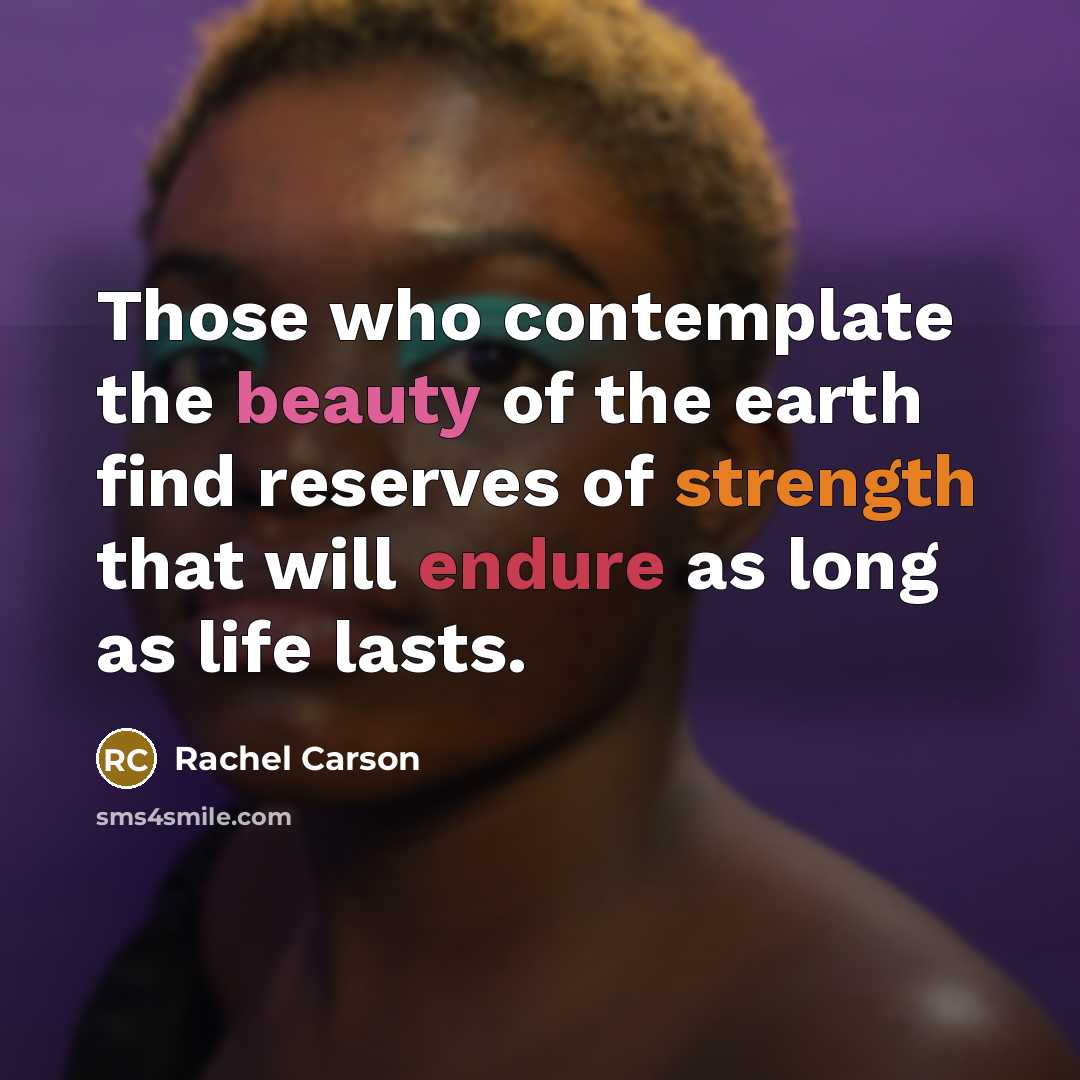 “Those who contemplate the beauty of the earth find reserves…” quote by Rachel Carson