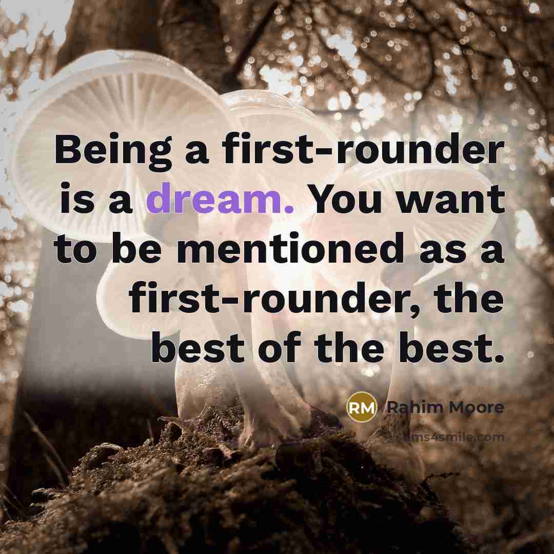 “Being a first-rounder is a dream. You want to be…” quote by Rahim Moore