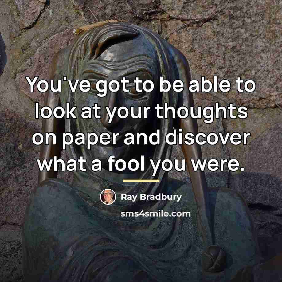 “You've got to be able to look at your thoughts…” quote by Ray Bradbury