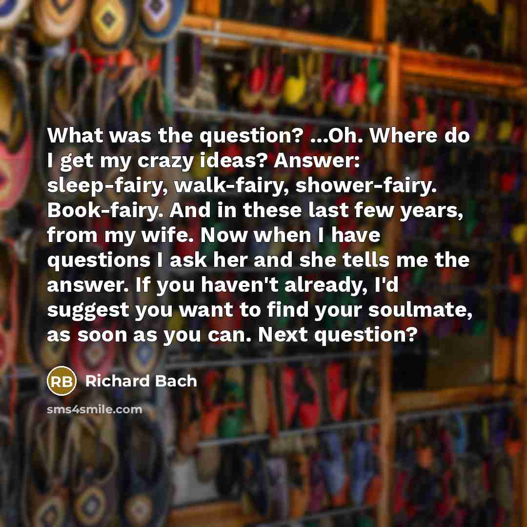 “What was the question? ...Oh. Where do I get my…” quote by Richard Bach