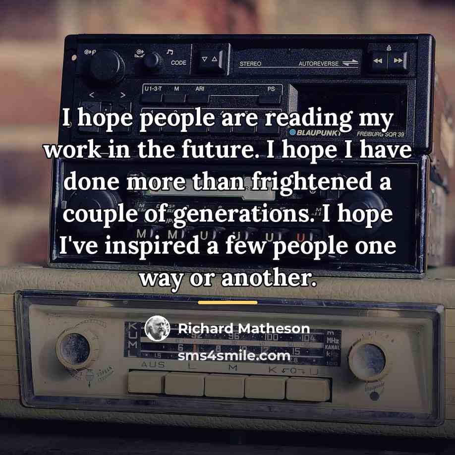 “I hope people are reading my work in the future.…” quote by Richard Matheson