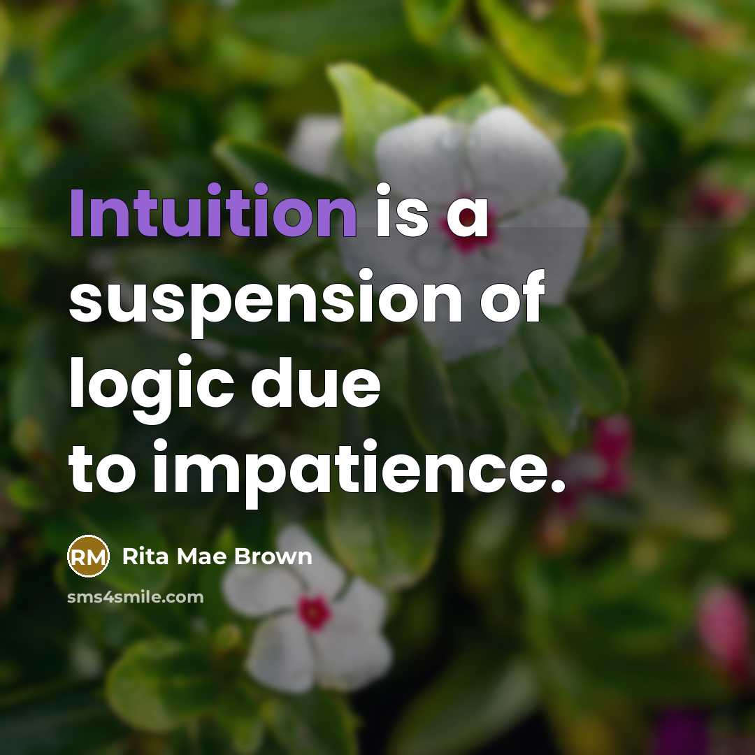 “Intuition is a suspension of logic due to impatience.…” quote by Rita Mae Brown