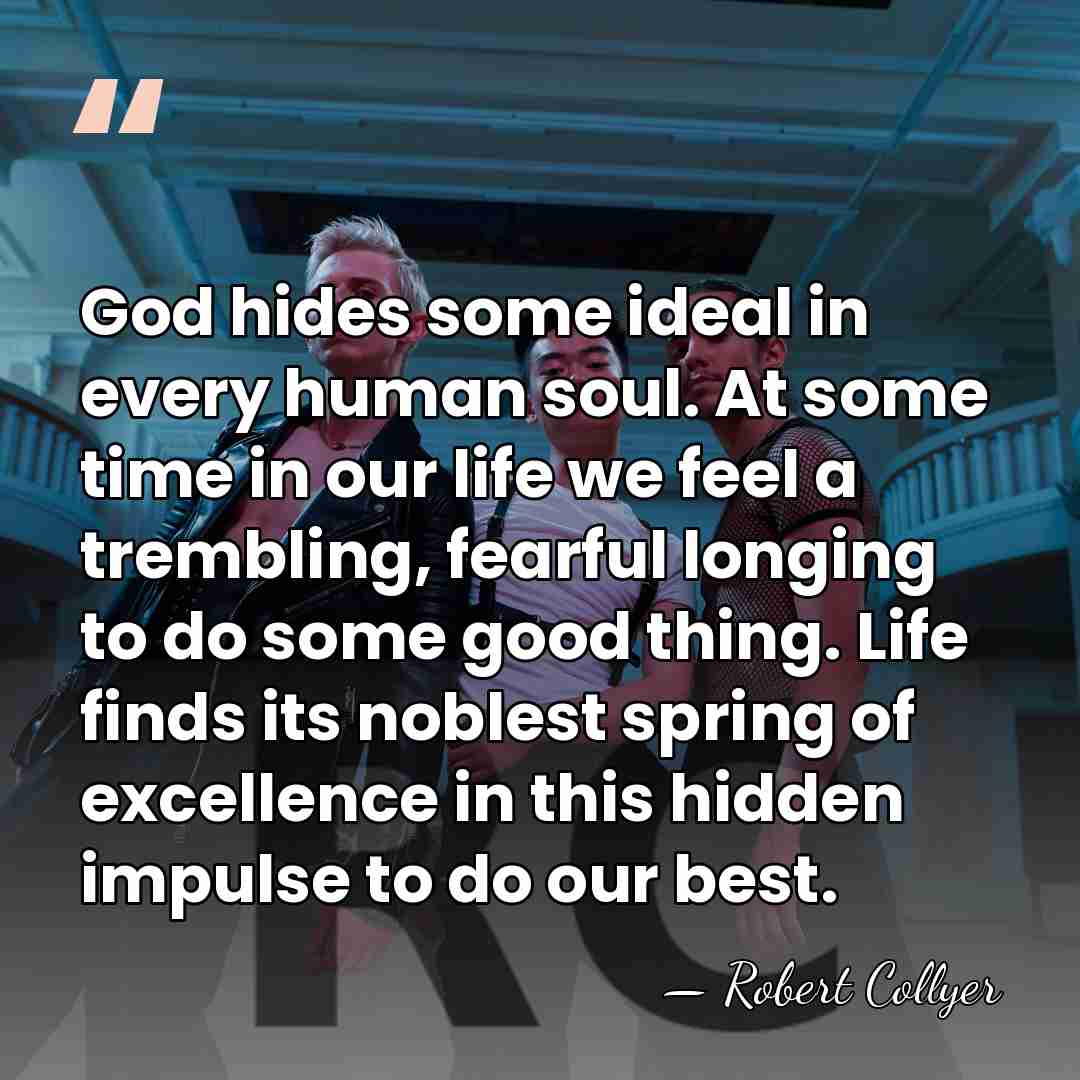 God hides some ideal in every human soul. At some time in&hellip; - Robert Collyer