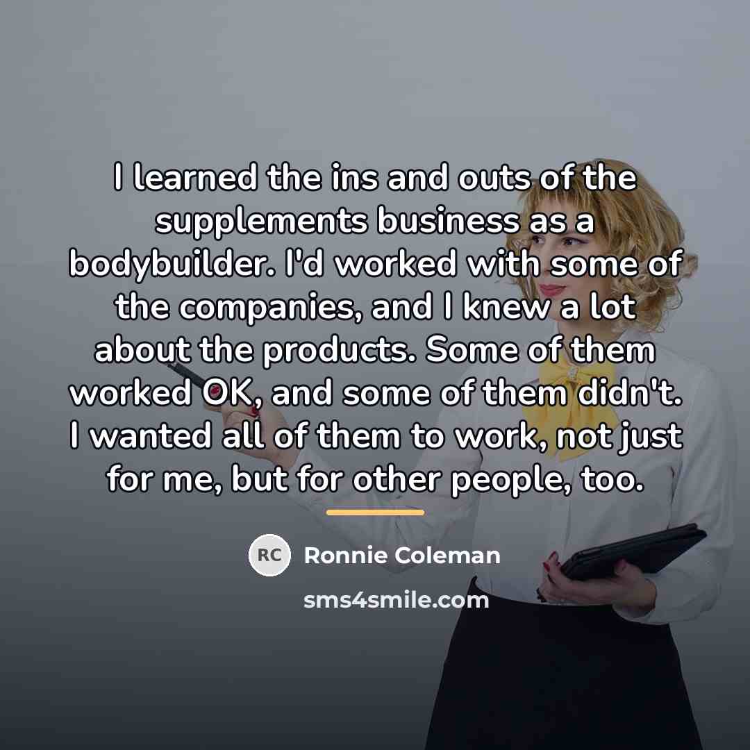 “I learned the ins and outs of the supplements business…” quote by Ronnie Coleman