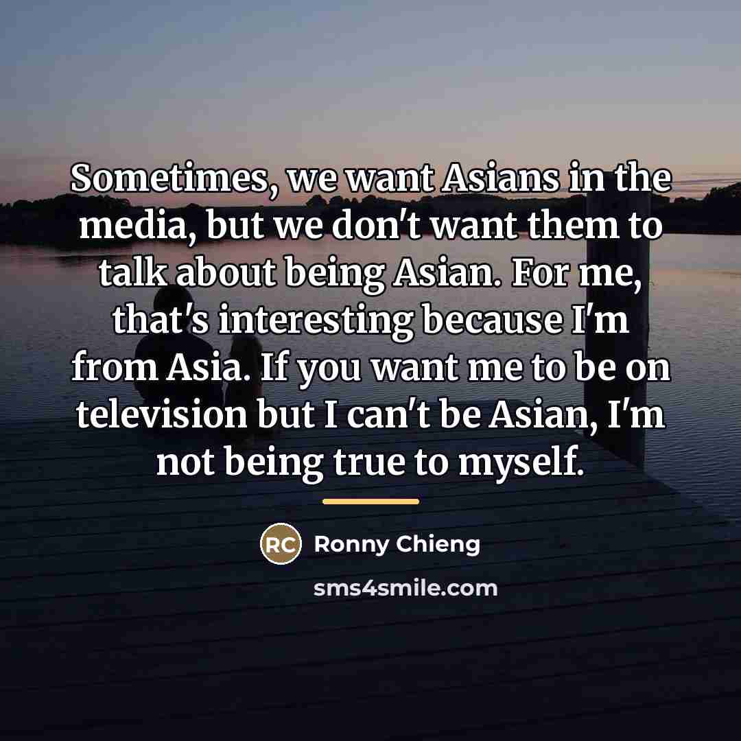 “Sometimes, we want Asians in the media, but we don't…” quote by Ronny Chieng