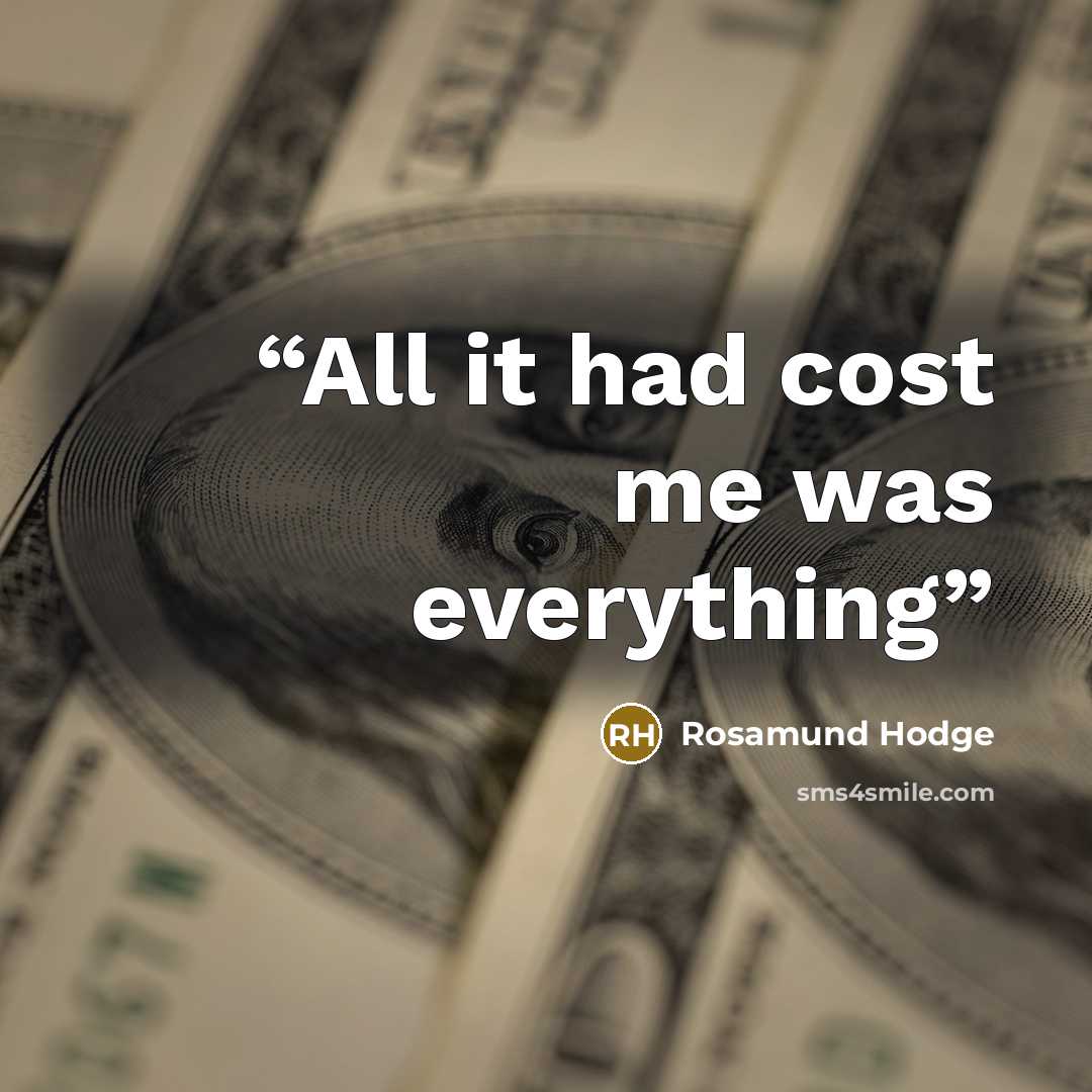 “All it had cost me was everything” quote by Rosamund Hodge