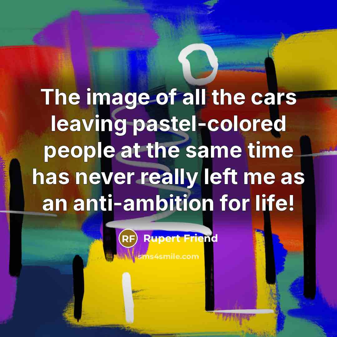 “The image of all the cars leaving pastel-colored people at…” quote by Rupert Friend