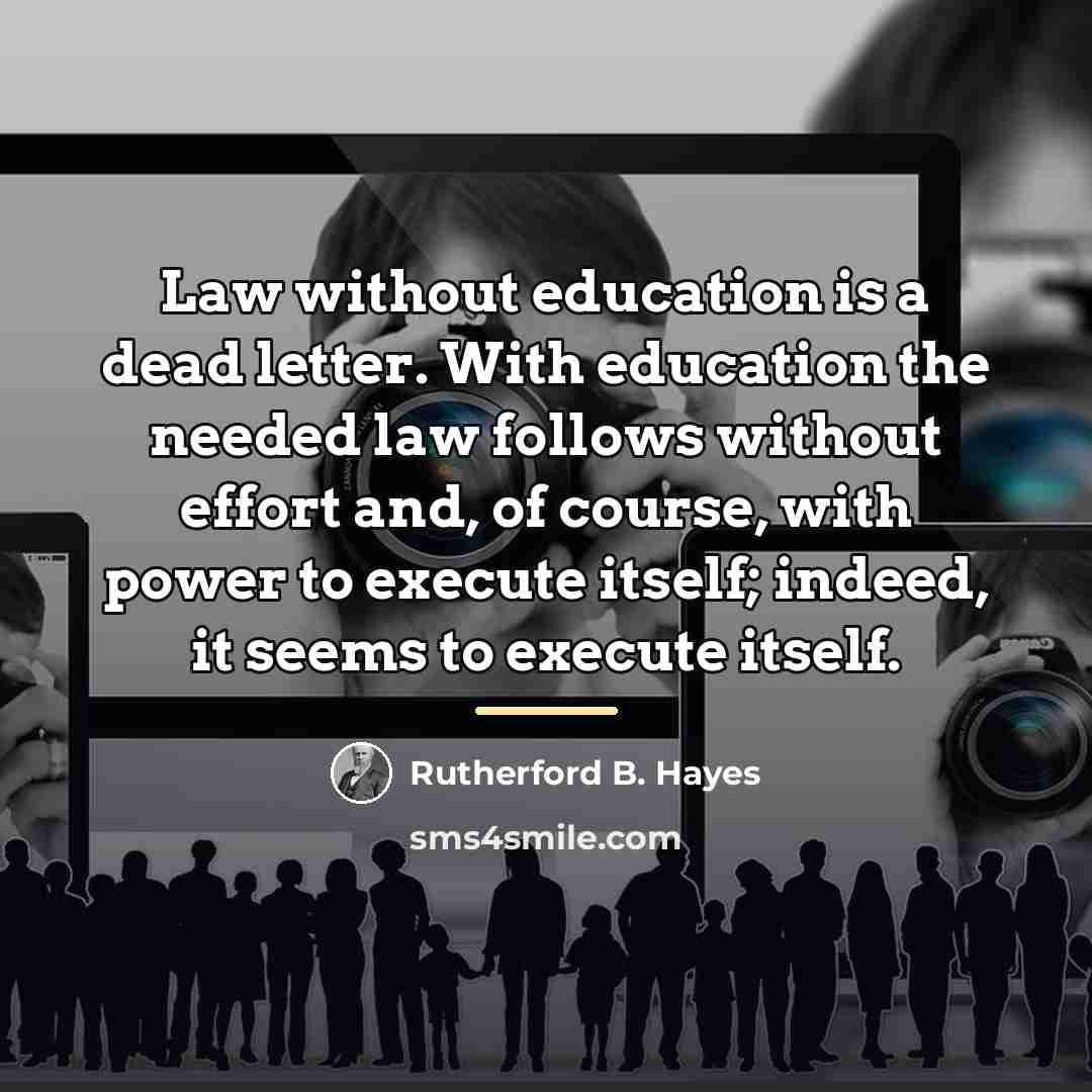 “Law without education is a dead letter. With education the…” quote by Rutherford B. Hayes