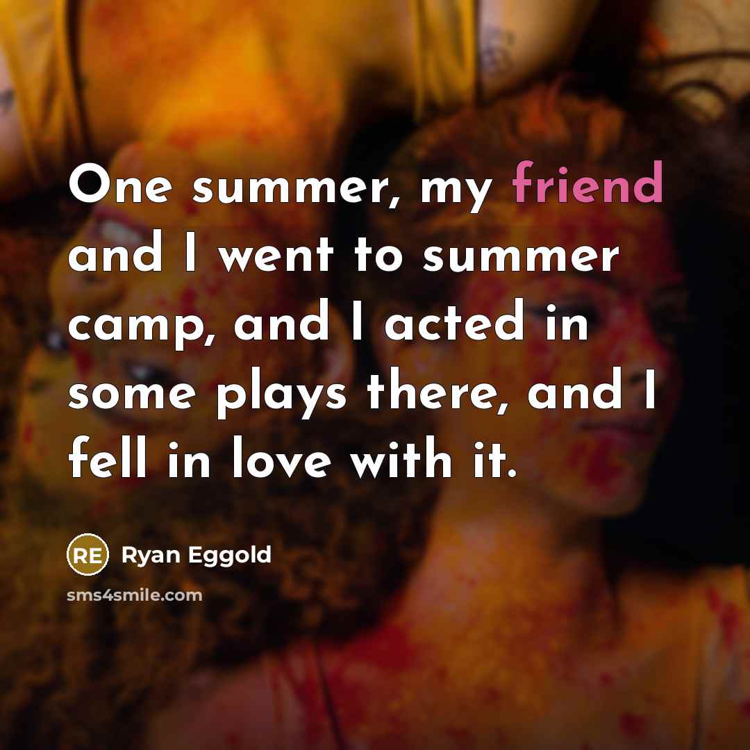 “One summer, my friend and I went to summer camp,…” quote by Ryan Eggold
