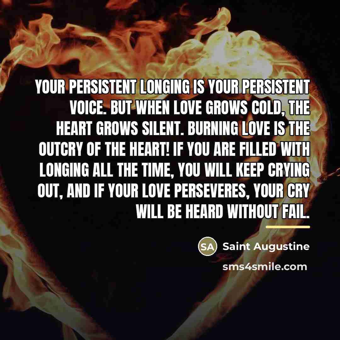 “Your persistent longing is your persistent voice. But when love…” quote by Saint Augustine