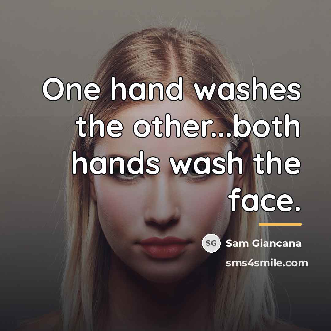 “One hand washes the other...both hands wash the face.…” quote by Sam Giancana