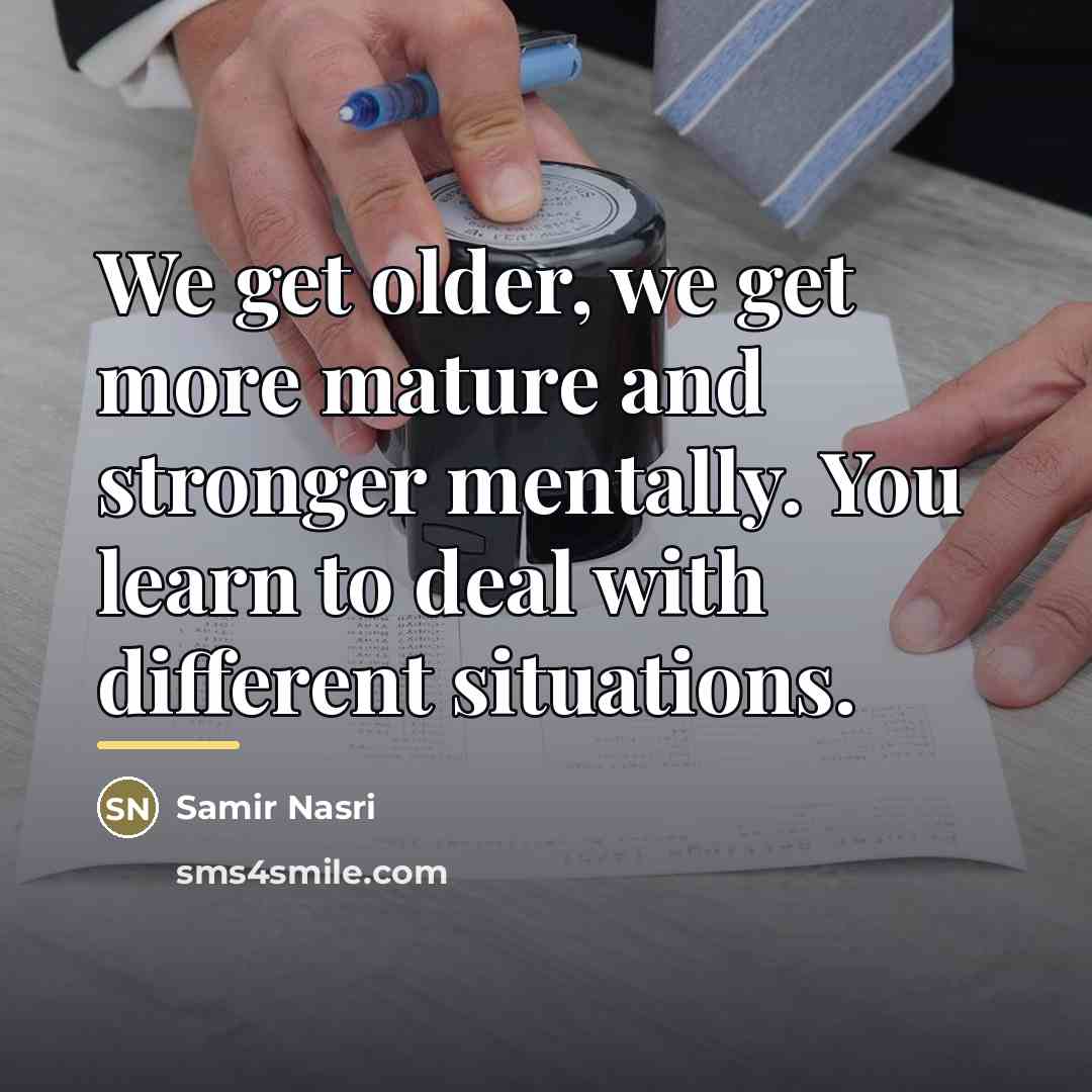 “We get older, we get more mature and stronger mentally.…” quote by Samir Nasri