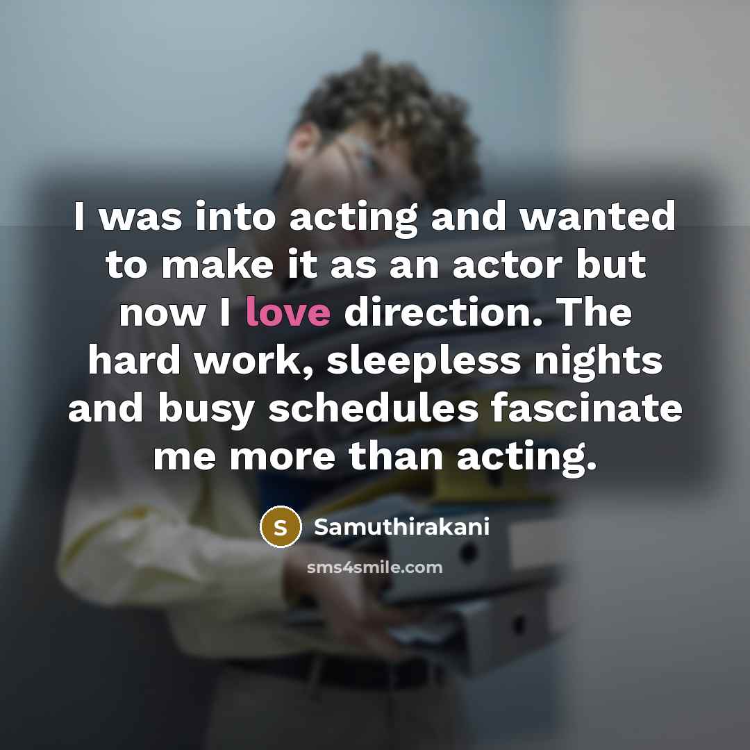 “I was into acting and wanted to make it as…” quote by Samuthirakani