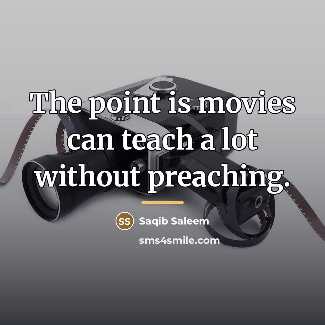 “The point is movies can teach a lot without preaching.…” quote by Saqib Saleem