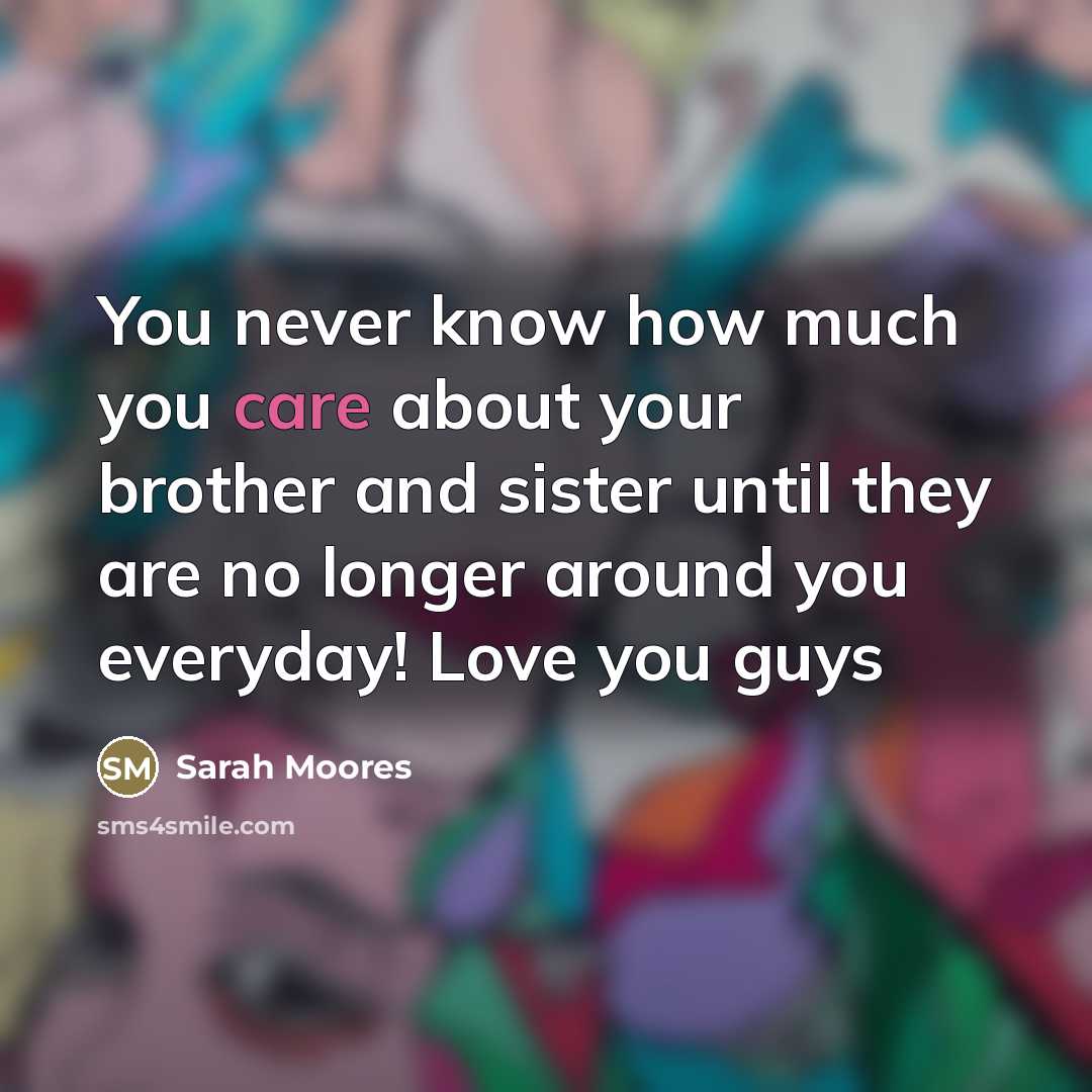 “You never know how much you care about your brother…” quote by Sarah Moores