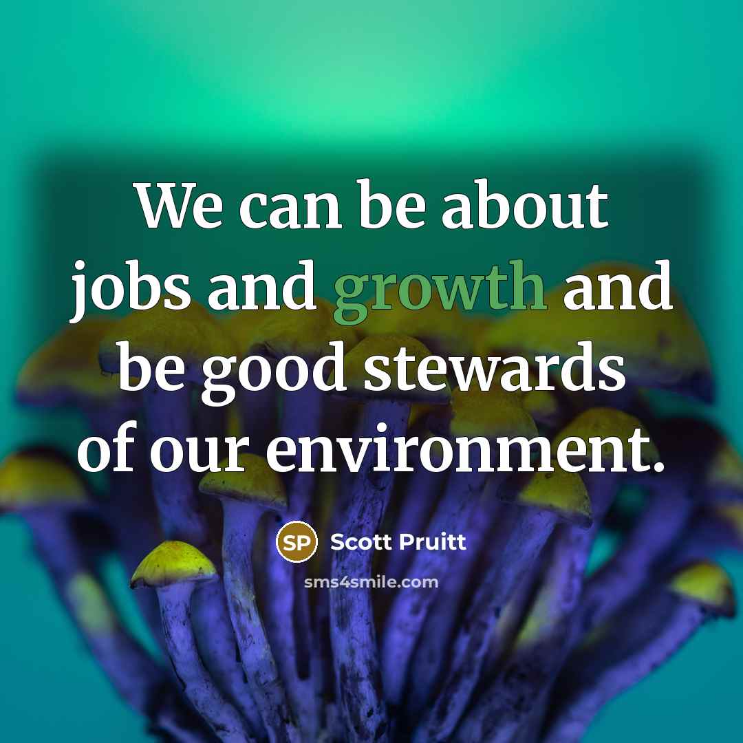 “We can be about jobs and growth and be good…” quote by Scott Pruitt
