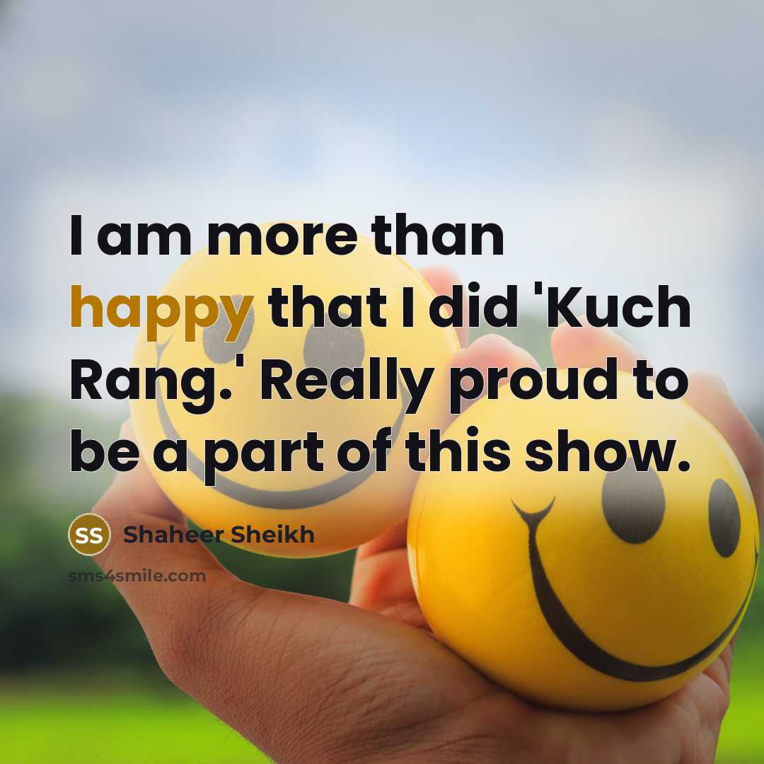 “I am more than happy that I did 'Kuch Rang.'…” quote by Shaheer Sheikh