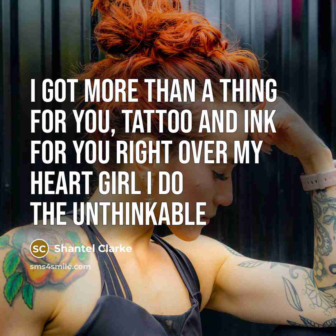 “I got more than a thing for you, tattoo and ink for you right over my heart girl I do the unthinkable” quote by Shantel Clarke