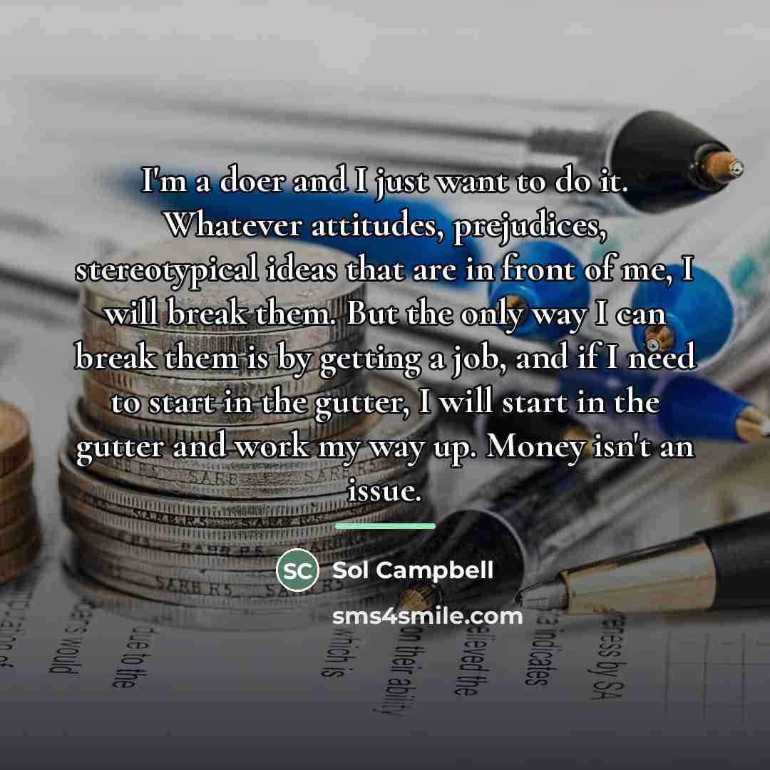 “I'm a doer and I just want to do it.…” quote by Sol Campbell