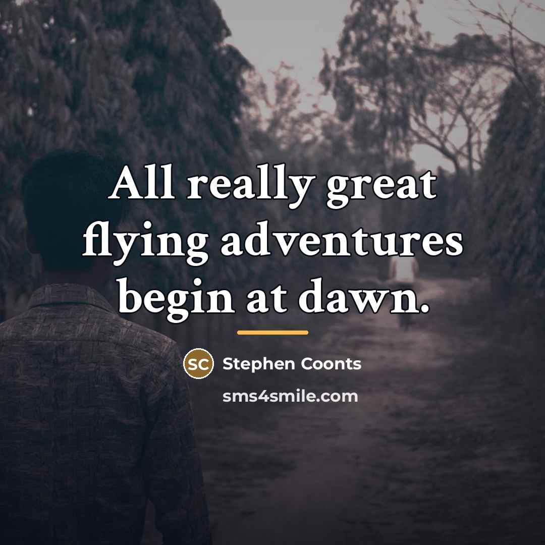 “All really great flying adventures begin at dawn.…” quote by Stephen Coonts