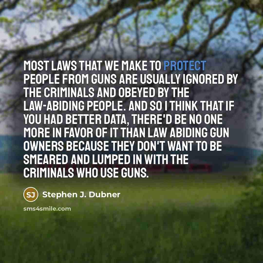“Most laws that we make to protect people from guns…” quote by Stephen J. Dubner
