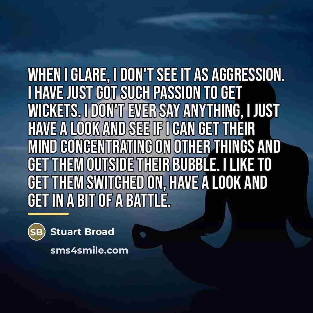 “When I glare, I don't see it as aggression. I…” quote by Stuart Broad