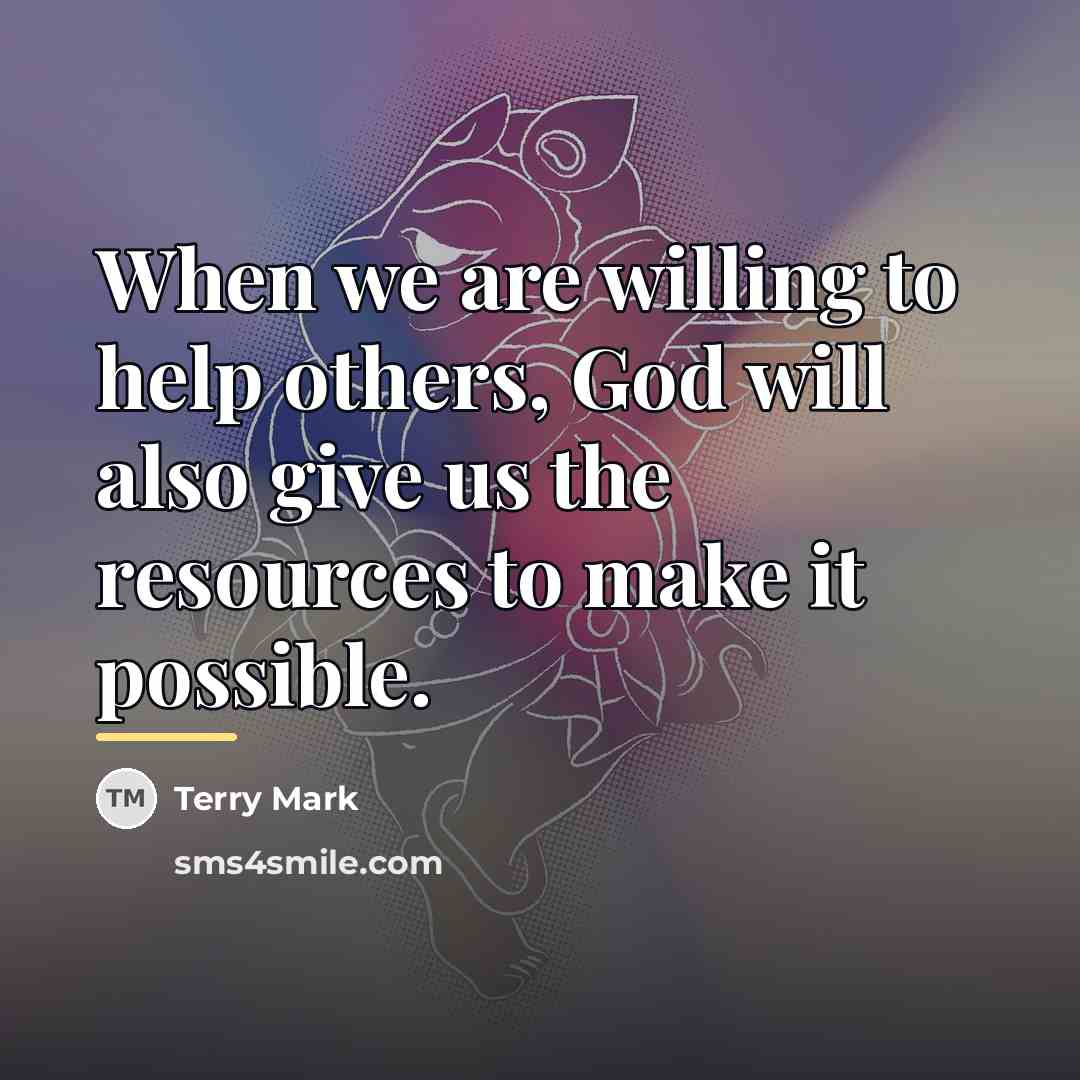 “When we are willing to help others, God will also…” quote by Terry Mark