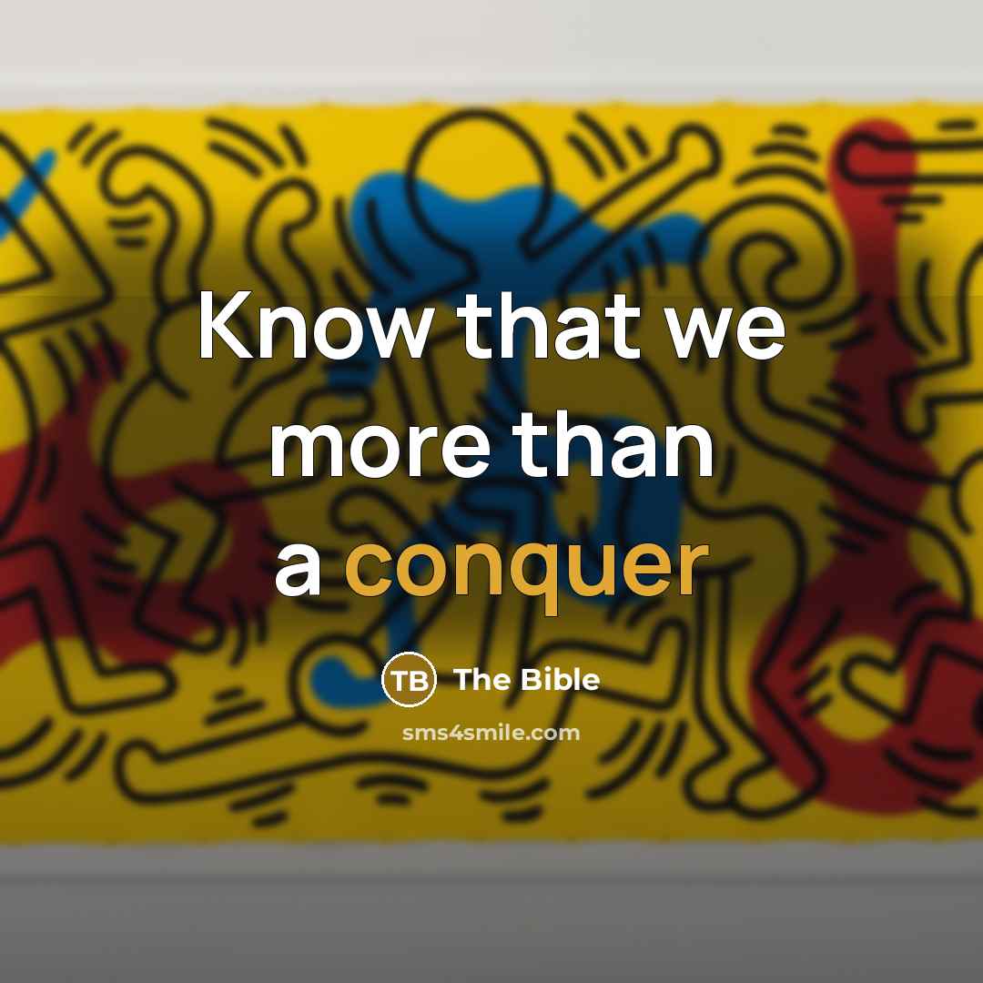 “Know that we more than a conquer” quote by The Bible