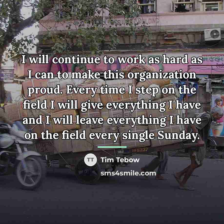 “I will continue to work as hard as I can…” quote by Tim Tebow