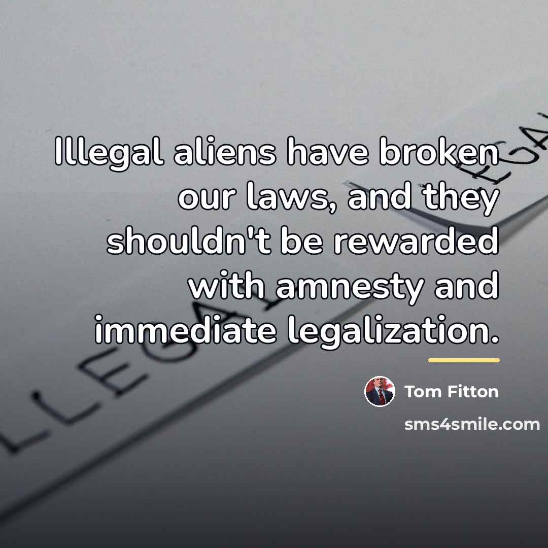 “Illegal aliens have broken our laws, and they shouldn't be…” quote by Tom Fitton