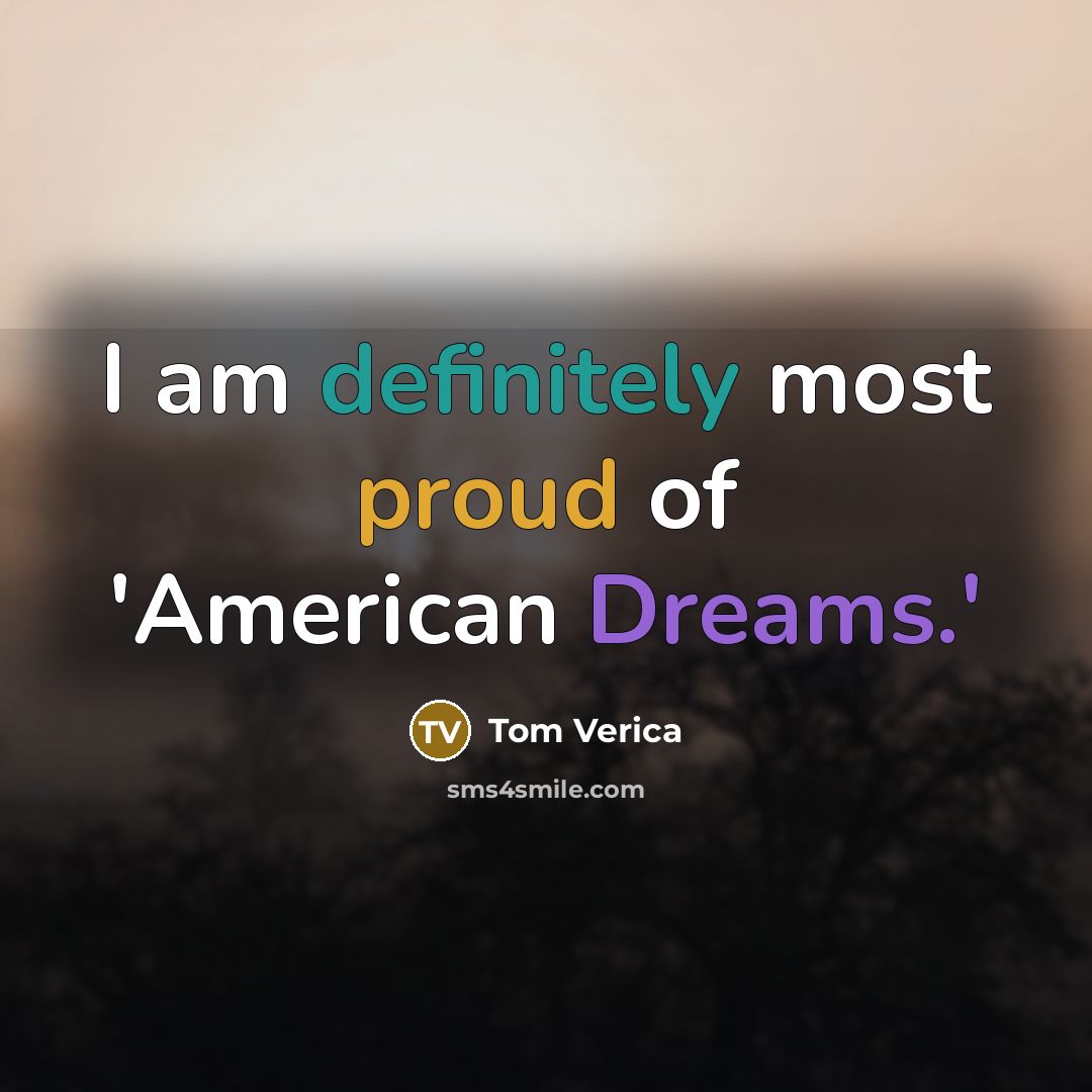 “I am definitely most proud of 'American Dreams.'…” quote by Tom Verica