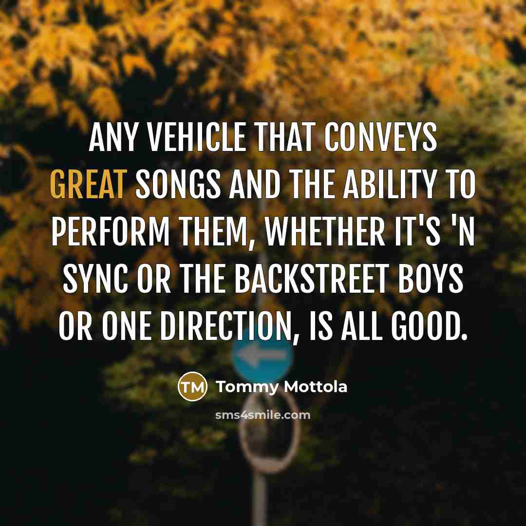 “Any vehicle that conveys great songs and the ability to…” quote by Tommy Mottola