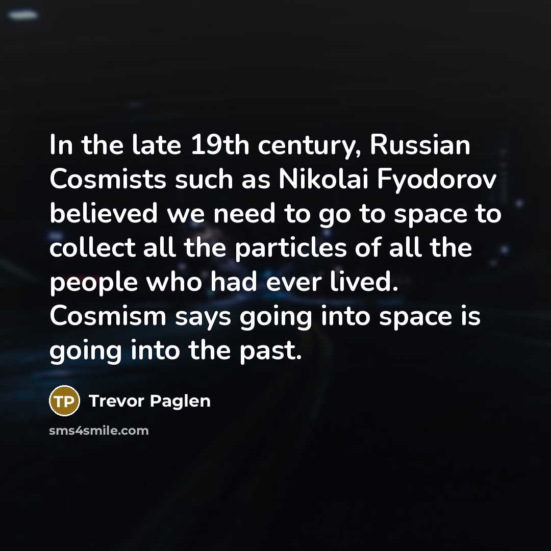 “In the late 19th century, Russian Cosmists such as Nikolai…” quote by Trevor Paglen