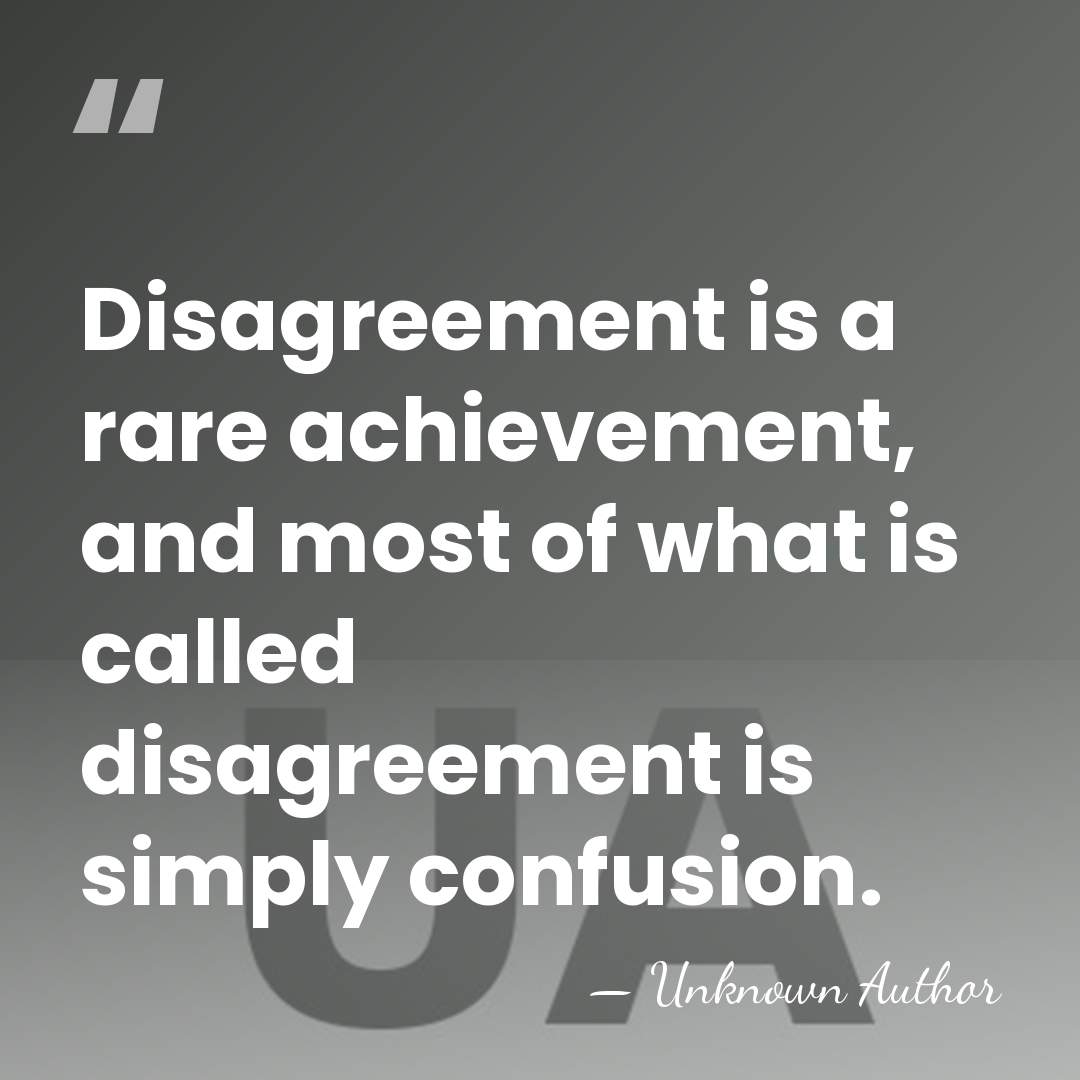 Disagreement is a rare achievement, and most of what is called disagreement&hellip; - Unknown Author