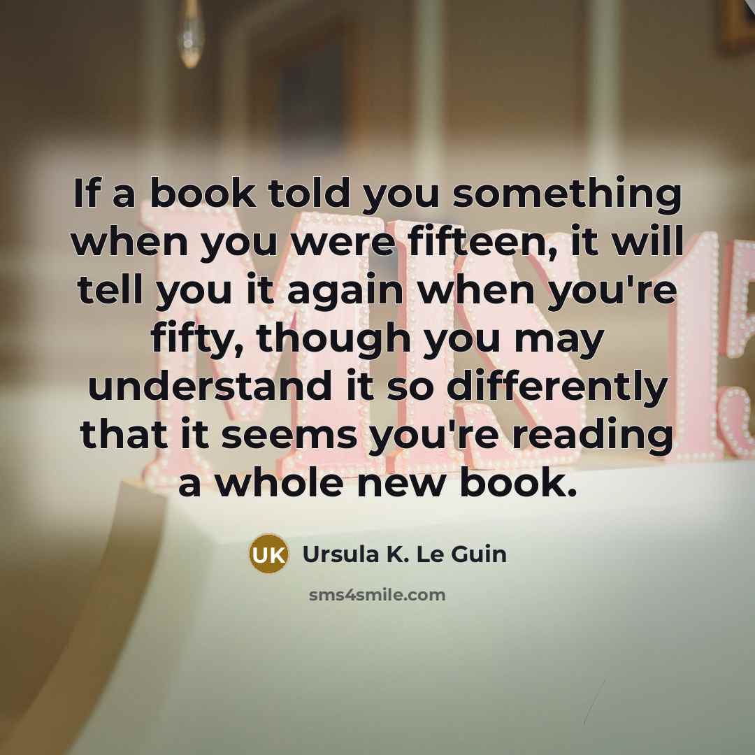 “If a book told you something when you were fifteen,…” quote by Ursula K. Le Guin