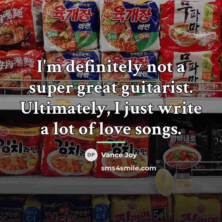 “I'm definitely not a super great guitarist. Ultimately, I just…” quote by Vance Joy